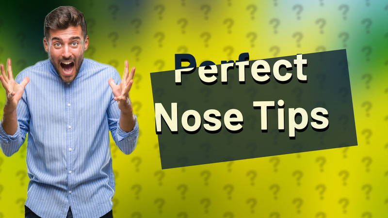 Perfect Nose Tips