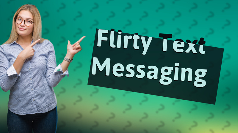 Flirty Text Messaging