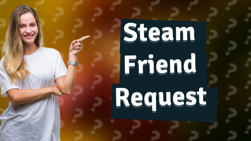 Steam Friend Request