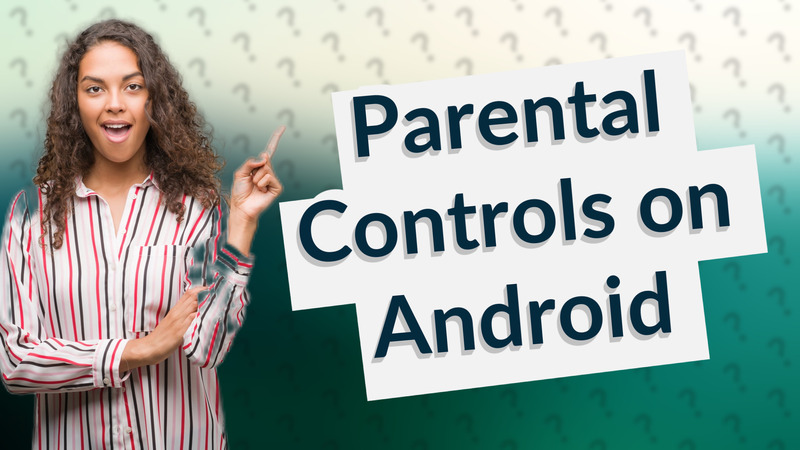 Parental Controls on Android