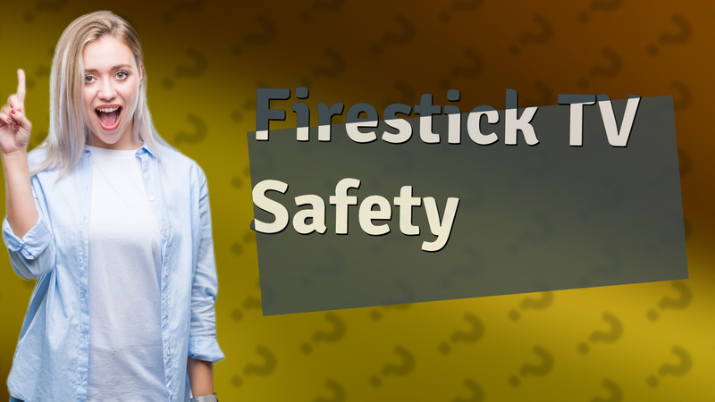 Firestick TV Safety
