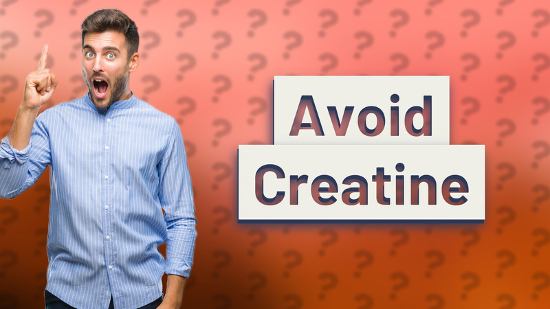 Avoid Creatine