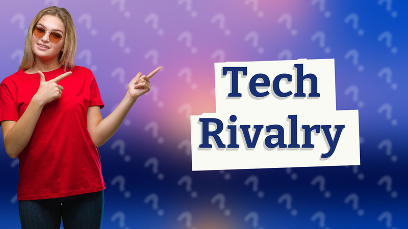 Tech Rivalry