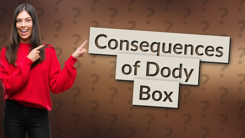 Consequences of Dody Box