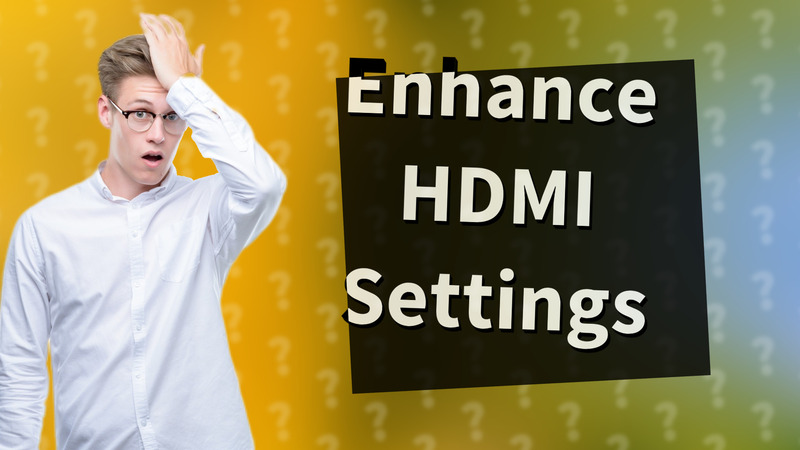 Enhance HDMI Settings