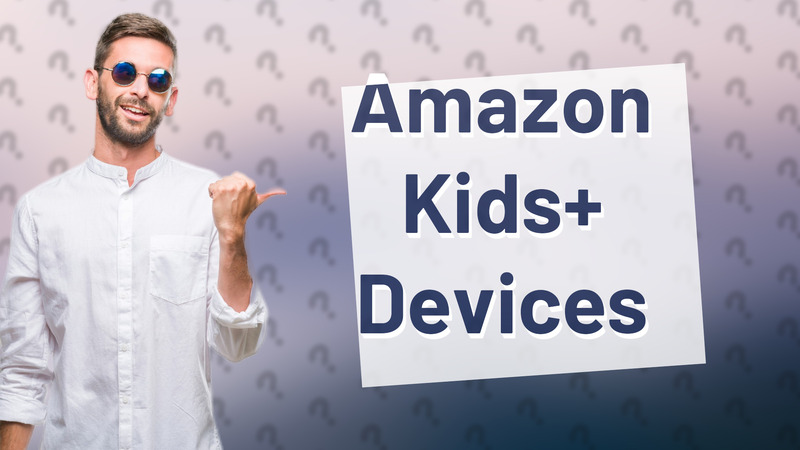 Amazon Kids+ Devices