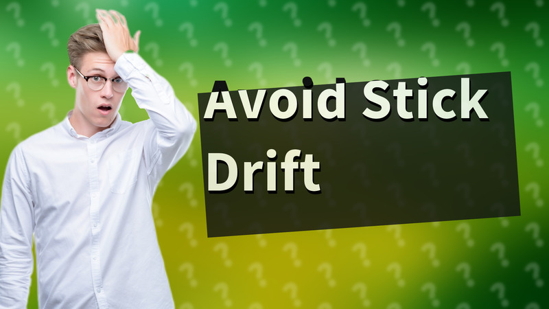 Avoid Stick Drift