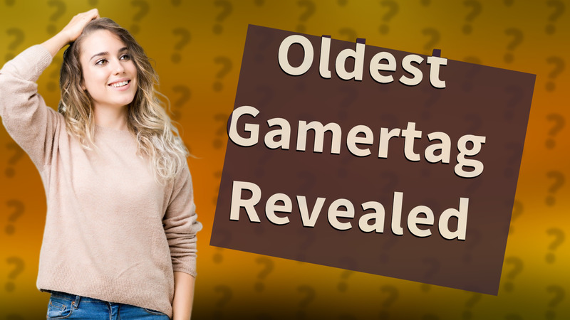Oldest Gamertag Revealed