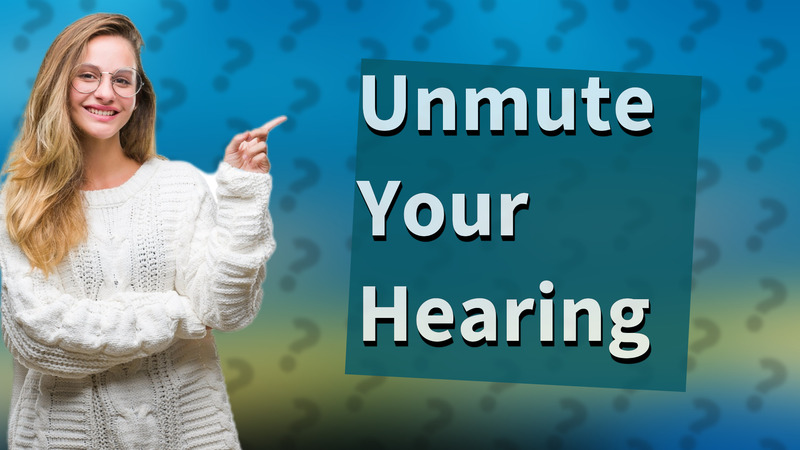 Unmute Your Hearing