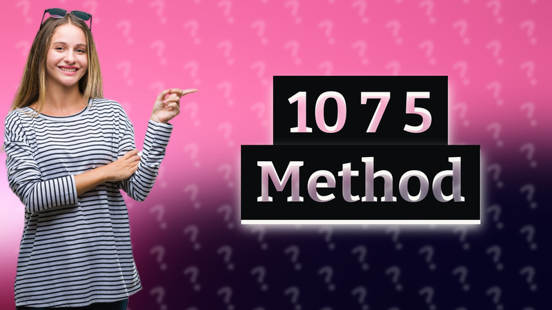 10 7 5 Method