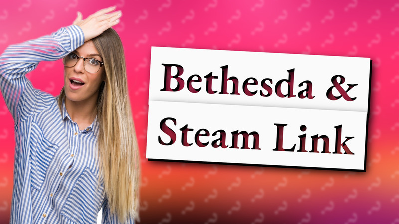 Bethesda & Steam Link