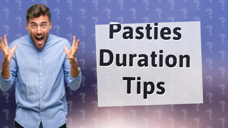 Pasties Duration Tips