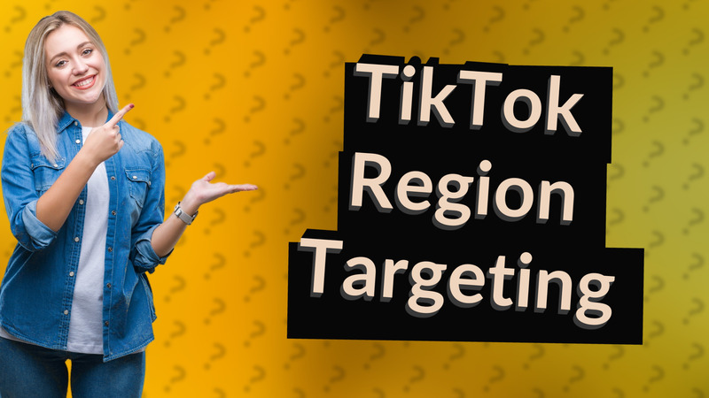 TikTok Region Targeting