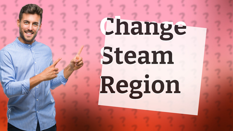 Change Steam Region