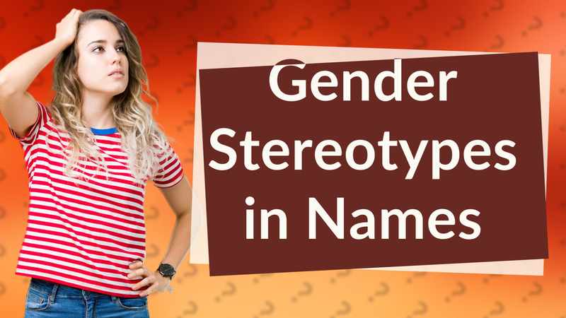 Gender Stereotypes in Names