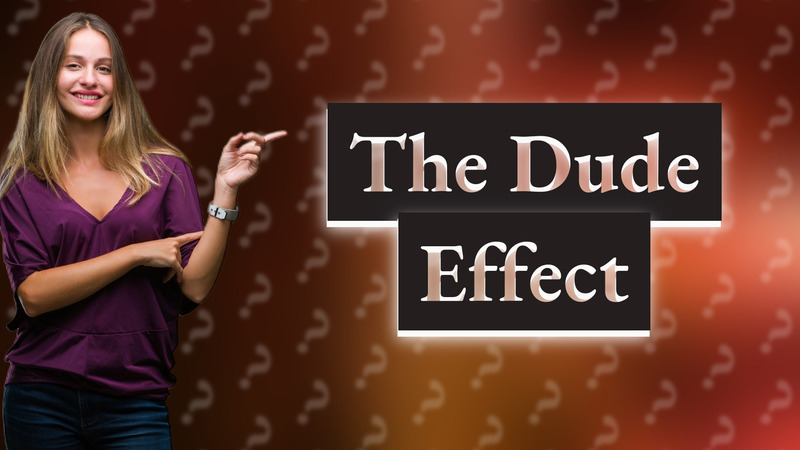 The Dude Effect