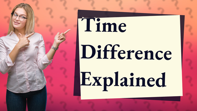 Time Difference Explained