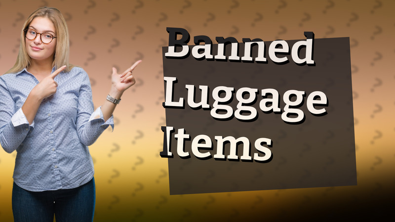 Banned Luggage Items