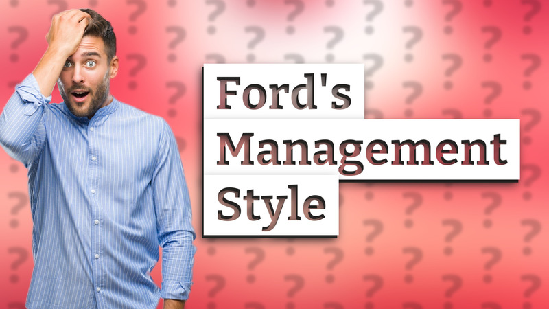 Ford's Management Style