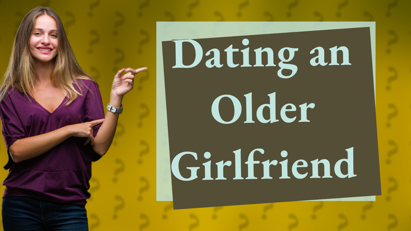 Dating an Older Girlfriend