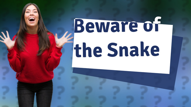 Beware of the Snake