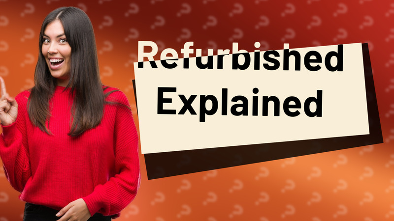 Refurbished Explained