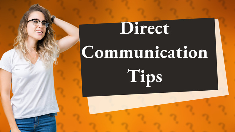 Direct Communication Tips