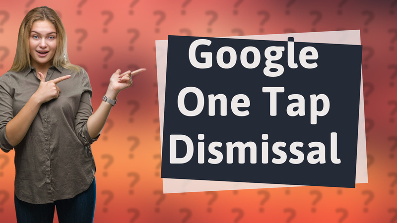 Google One Tap Dismissal