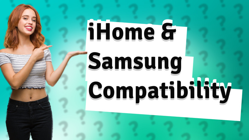 iHome & Samsung Compatibility