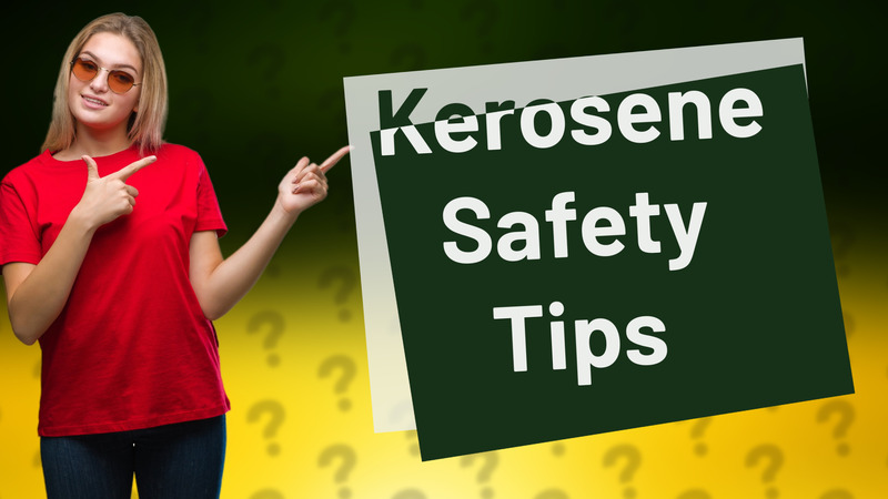 Kerosene Safety Tips