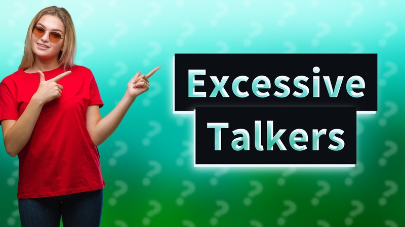Excessive Talkers