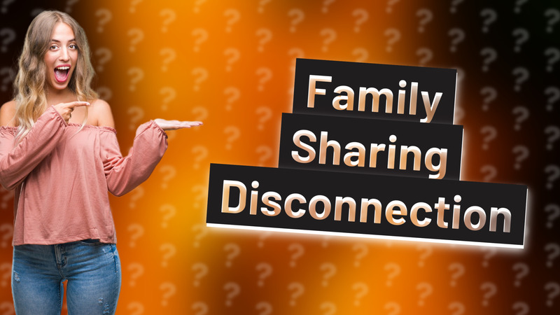 Family Sharing Disconnection