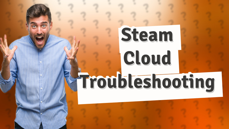Steam Cloud Troubleshooting