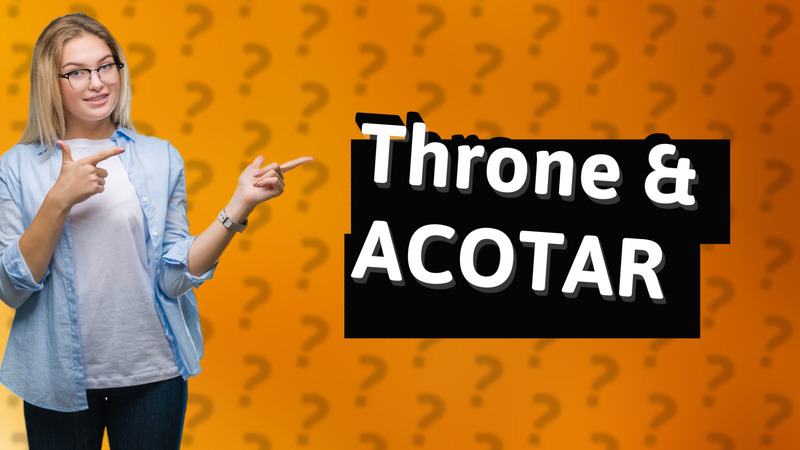 Throne & ACOTAR