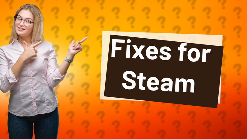 Fixes for Steam