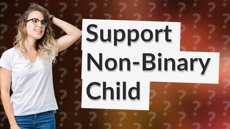Support Non-Binary Child