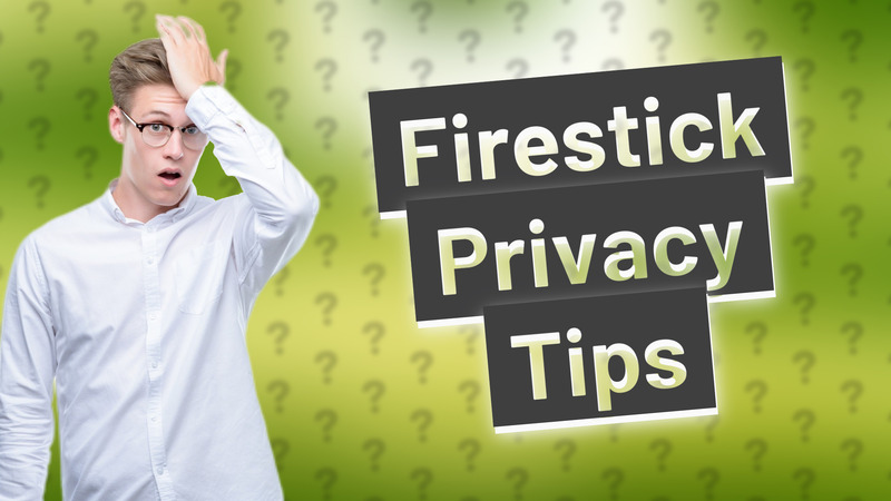 Firestick Privacy Tips