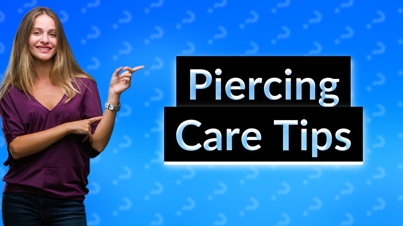 Piercing Care Tips