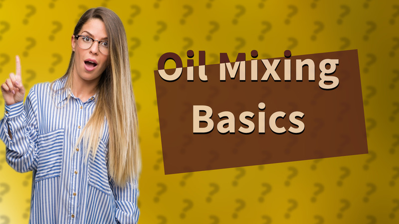 Oil Mixing Basics
