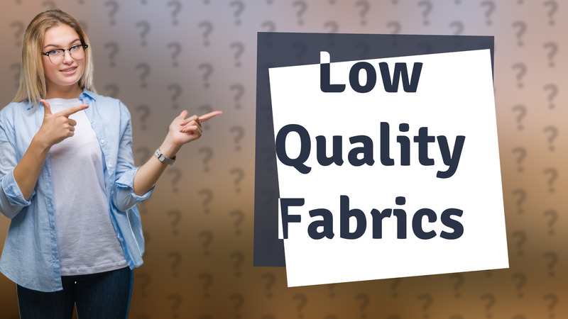 Low Quality Fabrics