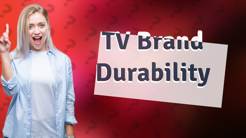 TV Brand Durability