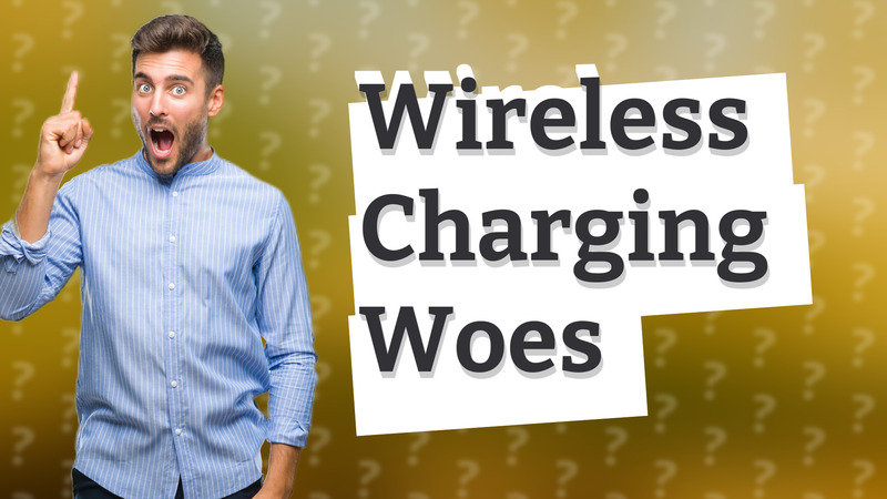 Wireless Charging Woes