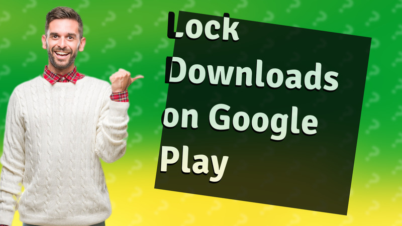 Lock Downloads on Google Play