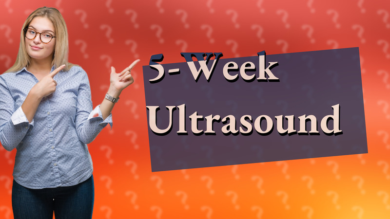 5-Week Ultrasound