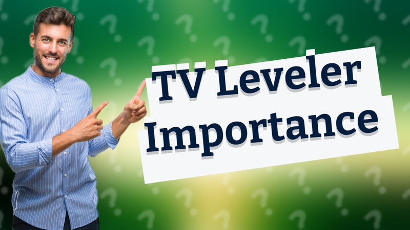 TV Leveler Importance