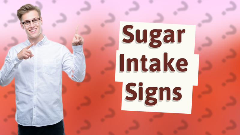 Sugar Intake Signs