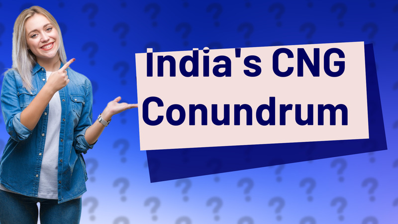 India's CNG Conundrum