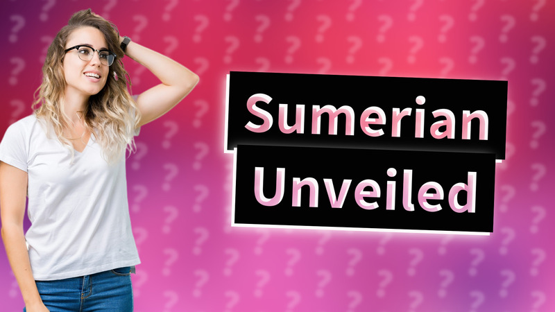 Sumerian Unveiled