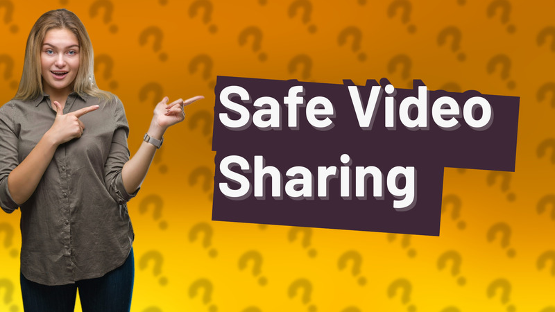 Safe Video Sharing