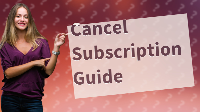Cancel Subscription Guide
